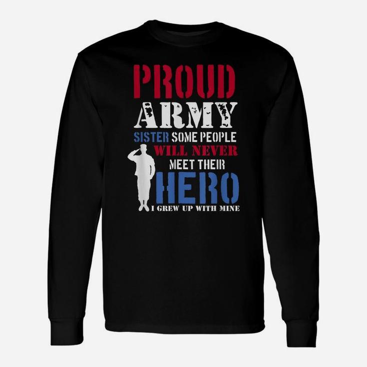 Proud Army Sister Some People Will Never Meet Hero Unisex Long Sleeve