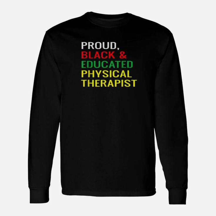 Proud Black Educated Physical Therapist Melanin Pride Shirt Long Sleeve T-Shirt