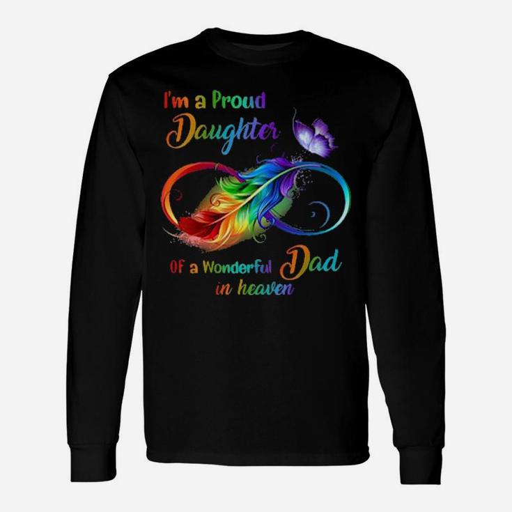 Im A Proud Daughter Of A Wonderful Dad In Heaven Long Sleeve T-Shirt