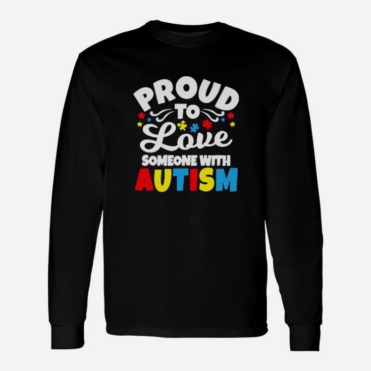 Proud To Love Someone With Autism Long Sleeve T-Shirt