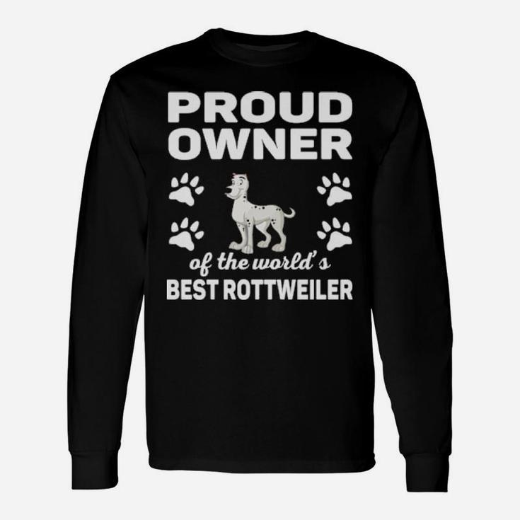 Proud Owner Of The World's Best Rottweiler Long Sleeve T-Shirt