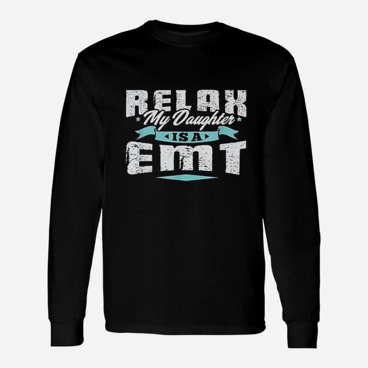 Proud Parent Of Emt  Relax My Daughter Is A Unisex Long Sleeve