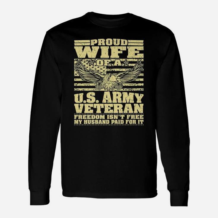 Proud Wife Of An Army Veteran - Military Freedom Isn't Free Unisex Long Sleeve