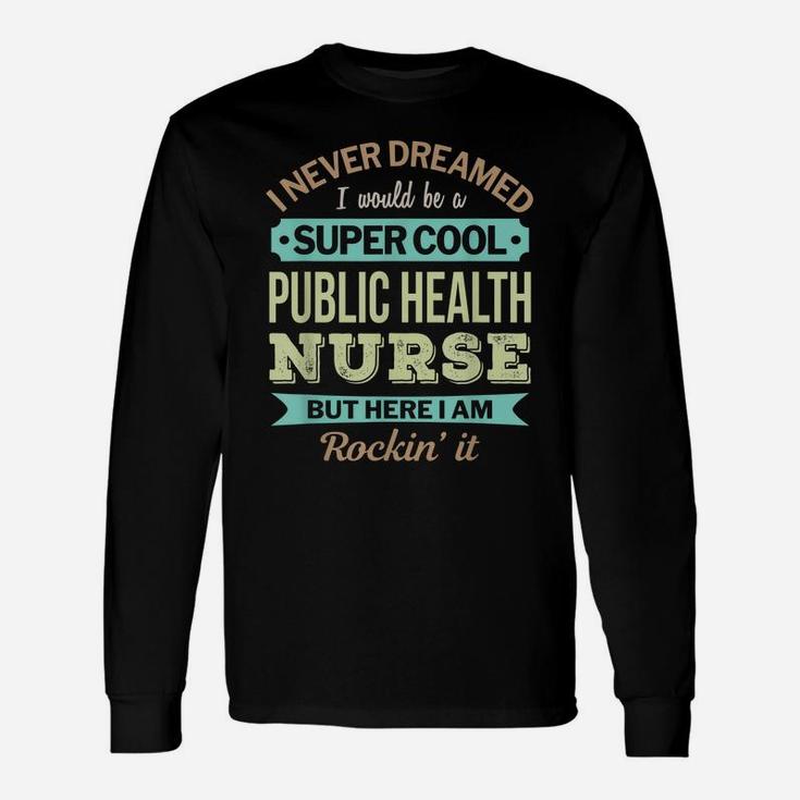 Public Health Nurse Gift Funny Appreciation Unisex Long Sleeve