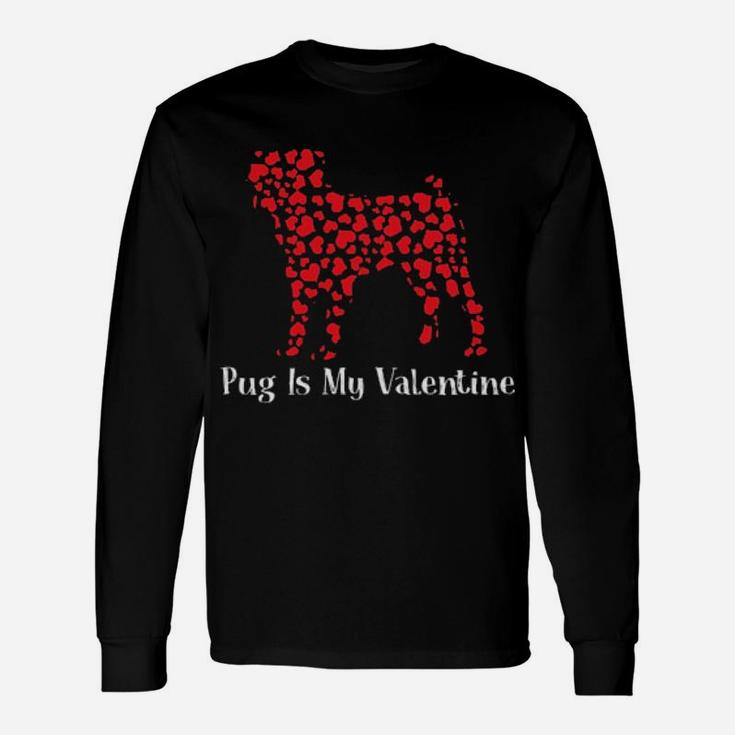 Pug Is My Valentine Long Sleeve T-Shirt