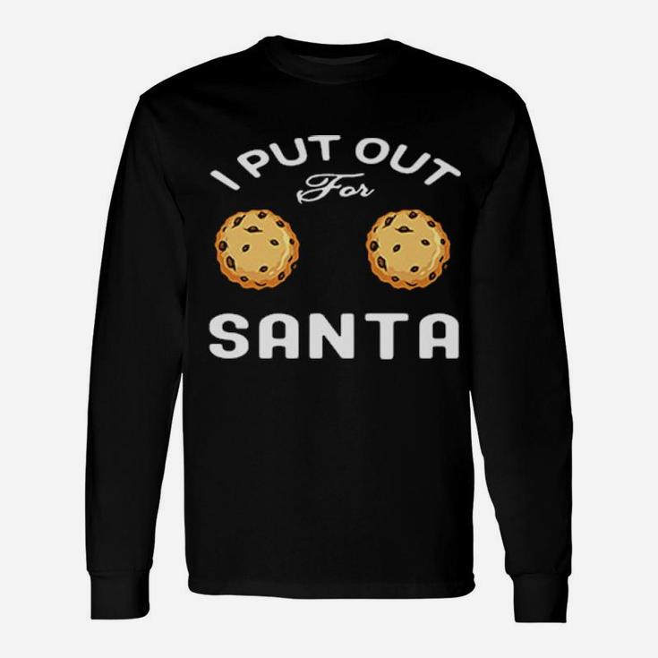 I Put Out For Santa Long Sleeve T-Shirt