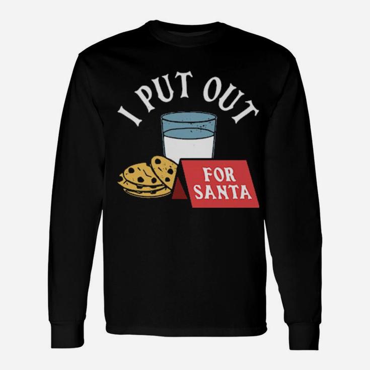 I Put Out For Santa Long Sleeve T-Shirt