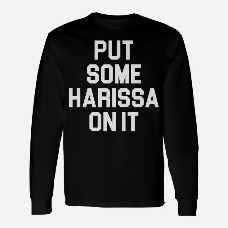 Put Some Harissa On It Design For Spicy Food Lovers Foodies Unisex Long Sleeve