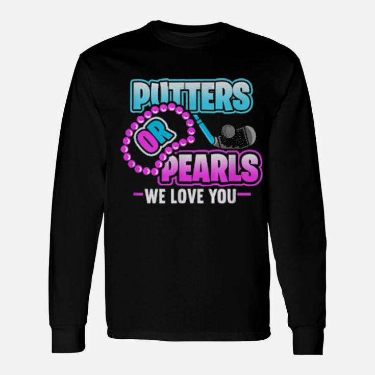 Putters Or Pearls We Love You Gender Reveal Long Sleeve T-Shirt