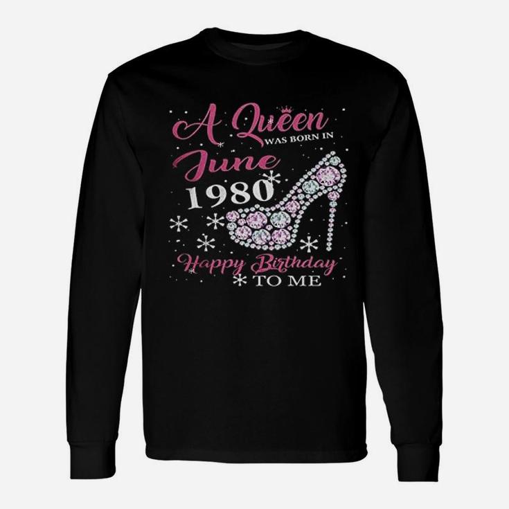A Queen Was Born In June 1980 Long Sleeve T-Shirt