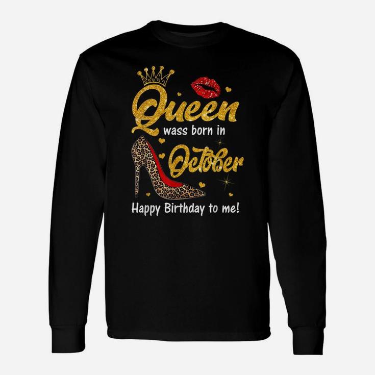 Queen Was Born In October Happy Birthday To Me Funny Shoes Unisex Long Sleeve