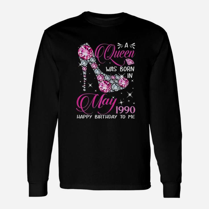 Queens Are Born In May 1990 Queens 31St Birthday Unisex Long Sleeve
