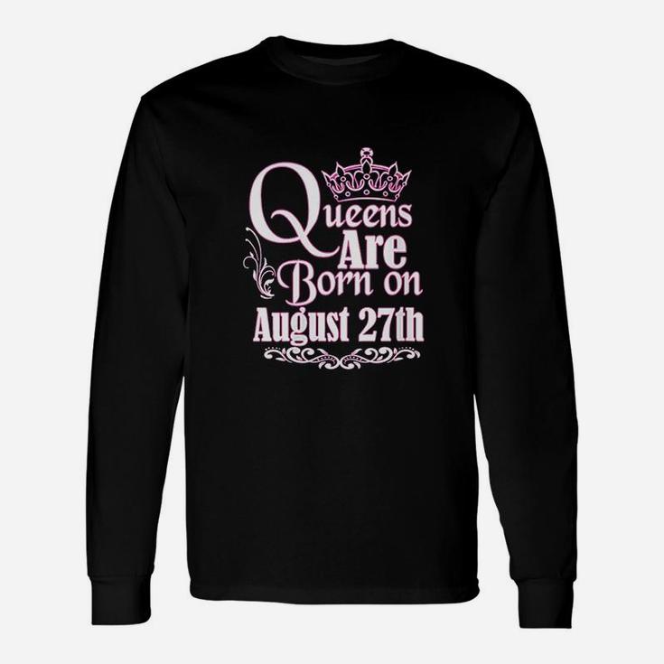 Queens Are Born On August 27Th Unisex Long Sleeve