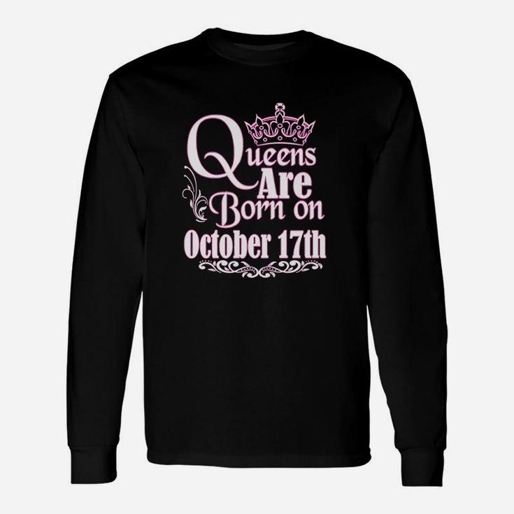 Queens Are Born On October 17Th Scorpio Libra Women Birthday Unisex Long Sleeve