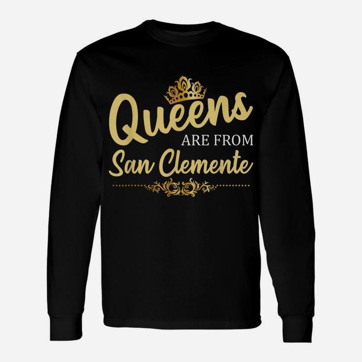 Queens Are From San Clemente Ca California Funny Roots Gift Unisex Long Sleeve