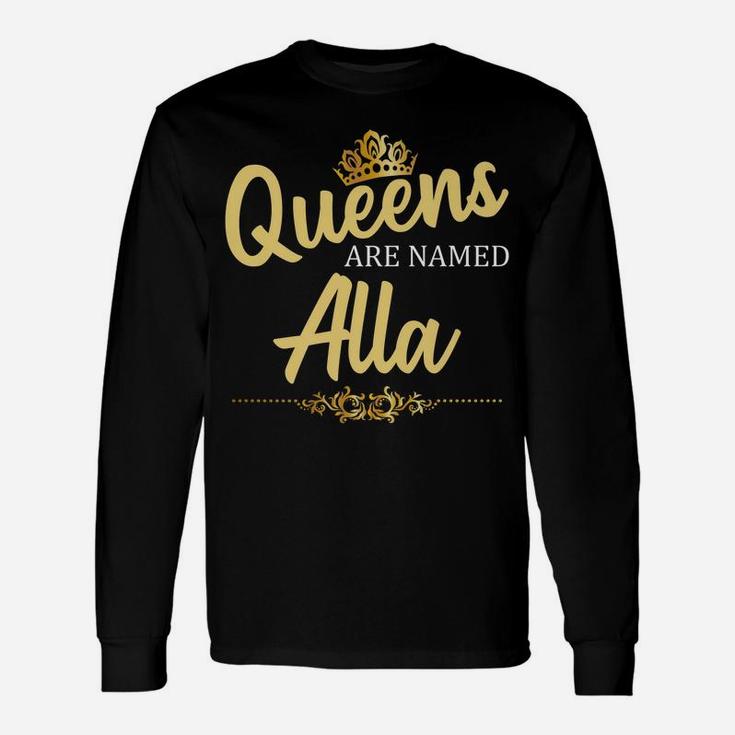 Queens Are Named Alla Personalized Funny Birthday Gift Unisex Long Sleeve