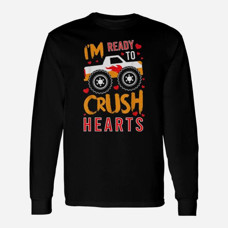Im Ready To Crush Hearts Happy Valentines Love Relationship Long Sleeve T-Shirt