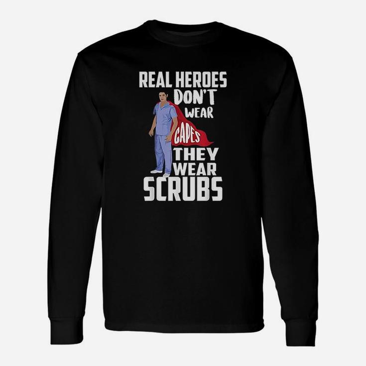 Real Heroes Dont Wear Capes They Wear Scrus Unisex Long Sleeve