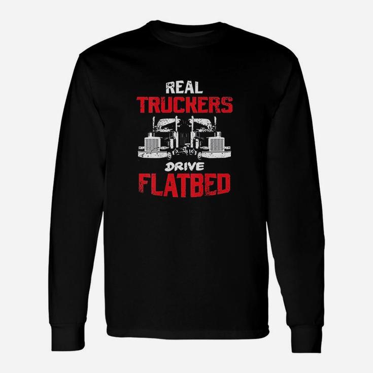 Real Truckers Drive Flatbed Semitrailer Truck Back Design Unisex Long Sleeve