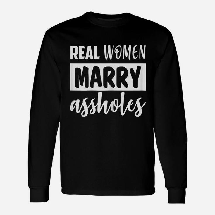 Real Women Marry Funny Unisex Long Sleeve