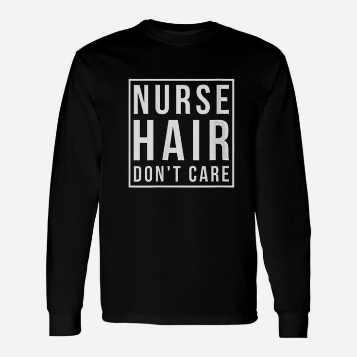 Registered Nurse Rn Lpn Gifts Nurse Hair Dont Care Unisex Long Sleeve