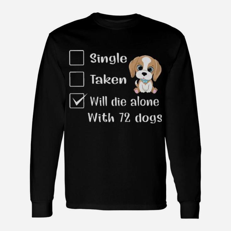 Relationship Status Will Die Alone With 72 Dogs Long Sleeve T-Shirt