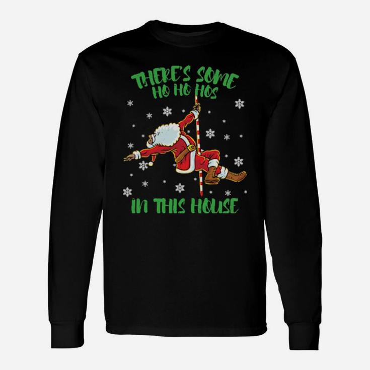 There's Some Ho Ho Hos In This House Santa Claus Pole Dance Long Sleeve T-Shirt