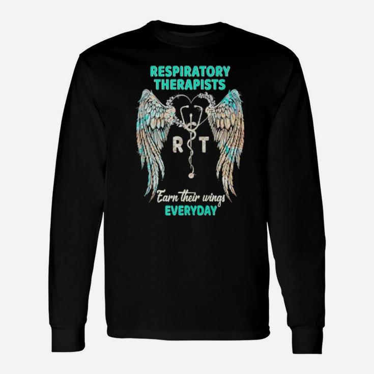 Respiratory Therapists Earn Their Wings Everyday Long Sleeve T-Shirt