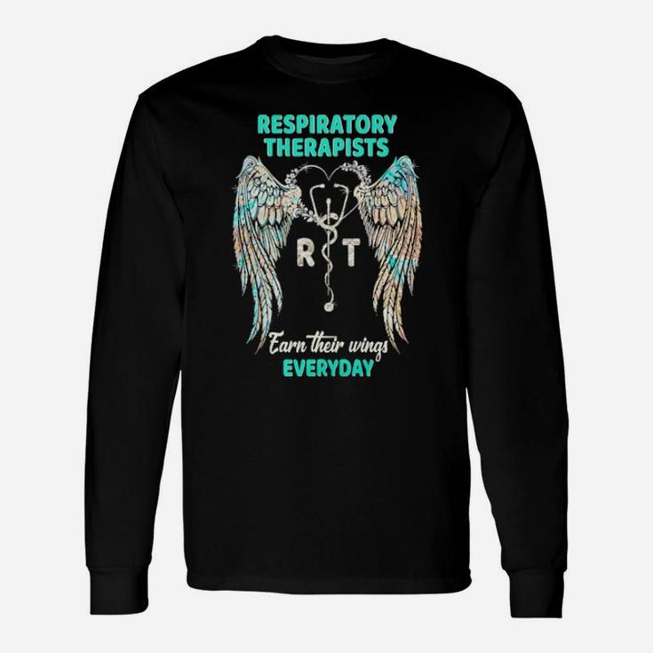 Respiratory Therapists Earn Their Wings Everyday Long Sleeve T-Shirt