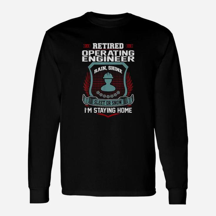 Retired Operating Engineer Staying Home Retirement Unisex Long Sleeve