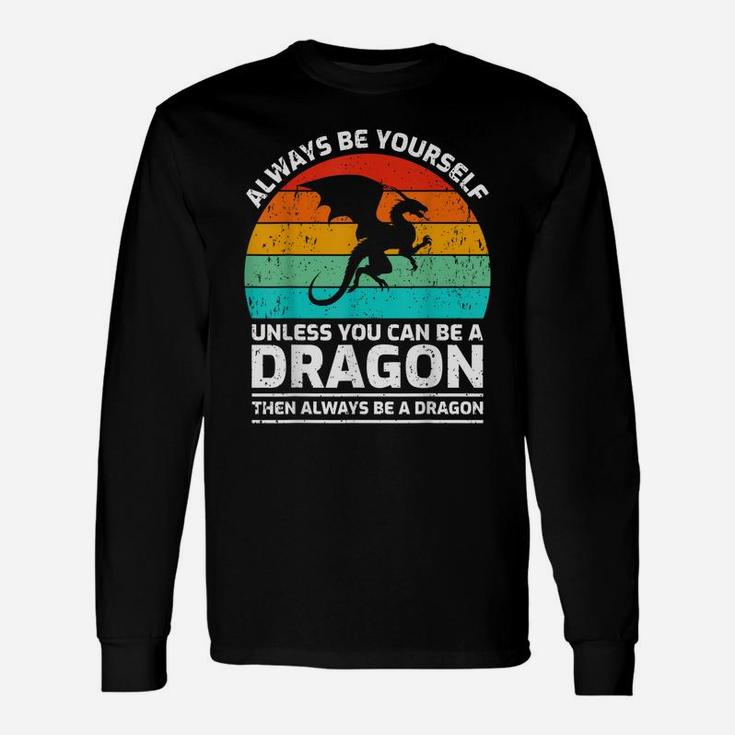 Retro Vintage Always Be Yourself Unless You Can Be A Dragon Unisex Long Sleeve