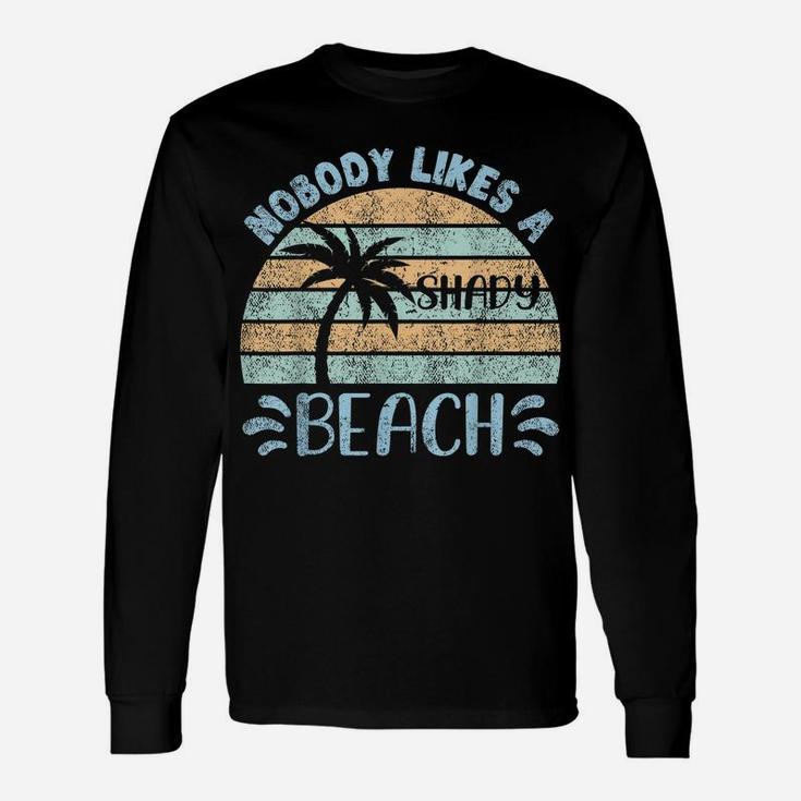 Retro Vintage Nobody Likes A Shady Beach Summer Vacation Tee Unisex Long Sleeve