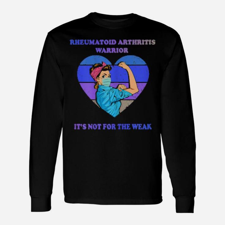 Rheumatoid Arthritis Warrior Its Not For The Weak Long Sleeve T-Shirt