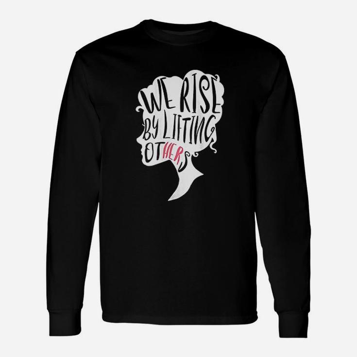 We Rise By Lifting Others Long Sleeve T-Shirt