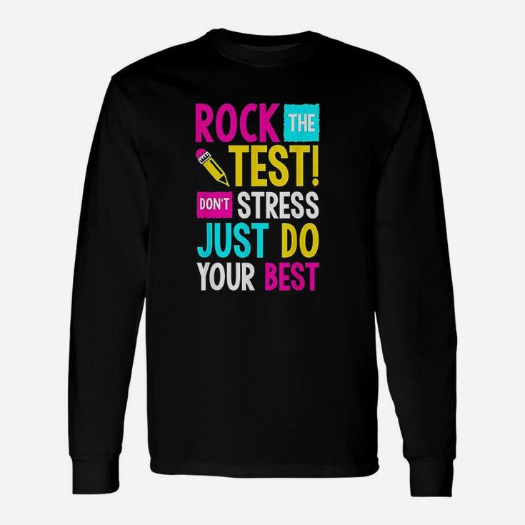 Rock The Test  Dont Stress Just Do Your Best Teacher Unisex Long Sleeve