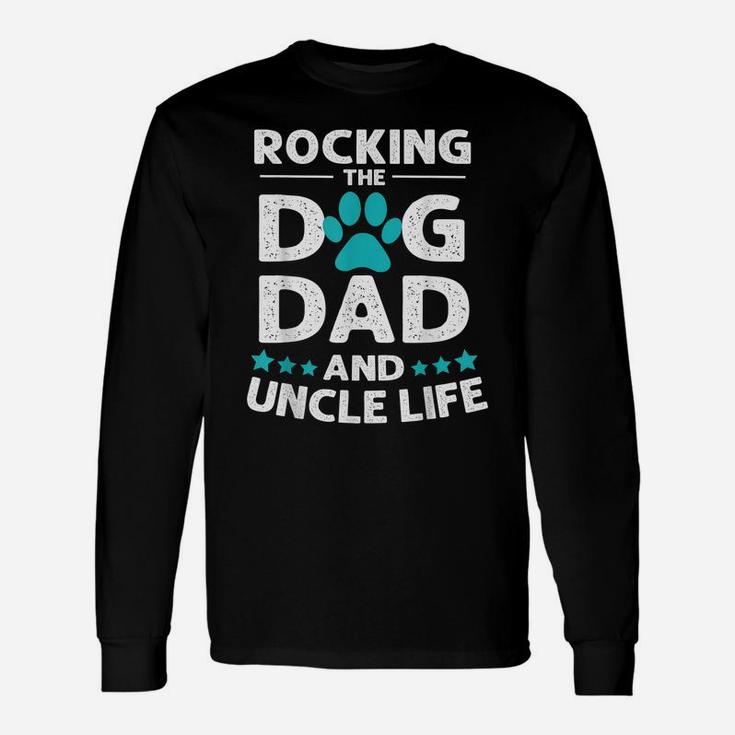 Rocking The Dog Dad And Uncle Life - Father's Day Unisex Long Sleeve