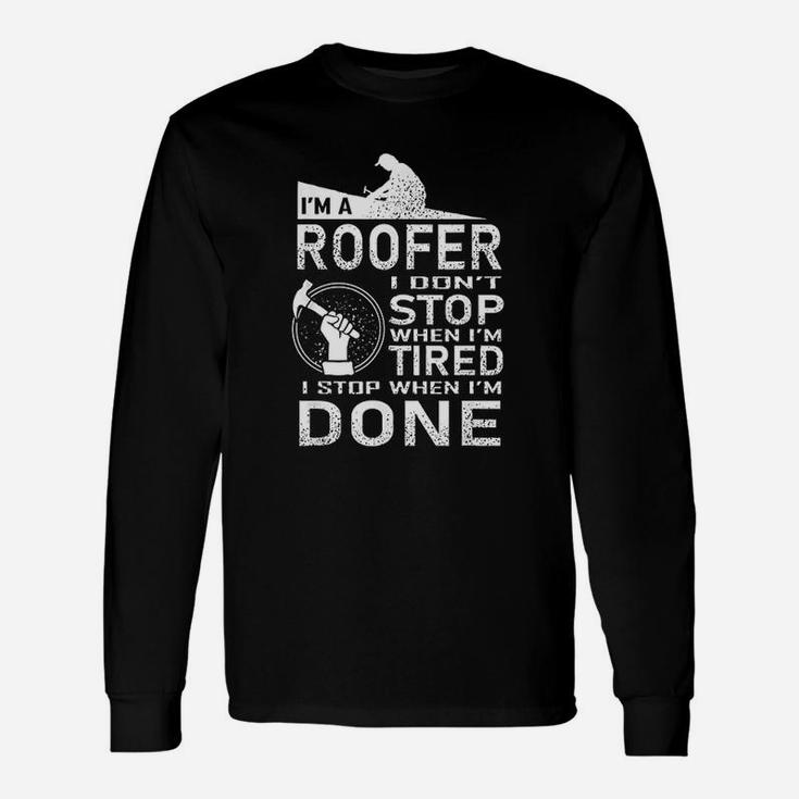 Roofer I Stop When I Am Tired Long Sleeve T-Shirt