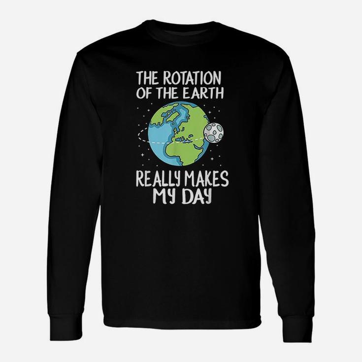 Rotation Of The Earth Makes My Day Long Sleeve T-Shirt
