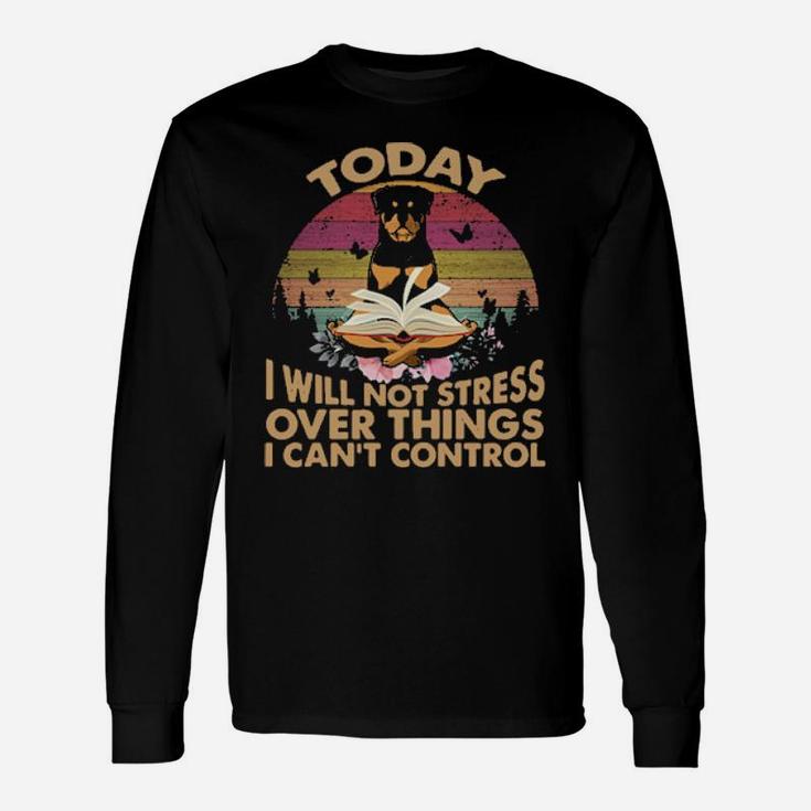 Rottweiler To Day I Will Not Stress Over Things I Can Control Vintage Retro Long Sleeve T-Shirt