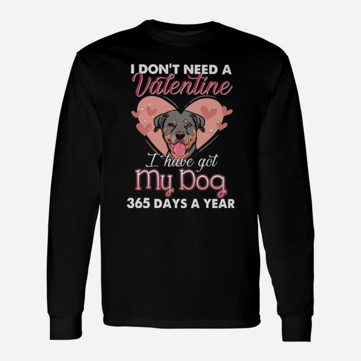 Rottweiler I Dont Need A Valentine I Have Got My Dog 365 Days A Year Long Sleeve T-Shirt