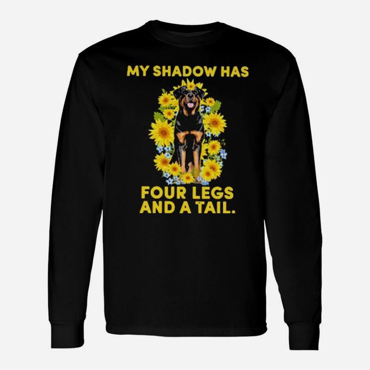 Rottweiler My Shadow Has Four Legs And A Tail Long Sleeve T-Shirt