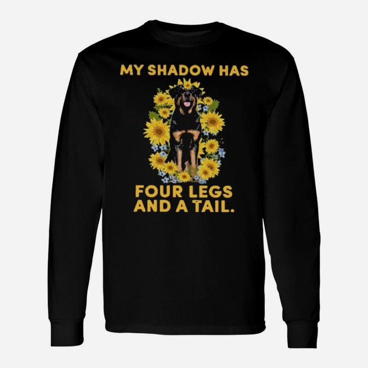 Rottweiler Sunflower My Shadow Has Four Legs And A Tail Long Sleeve T-Shirt