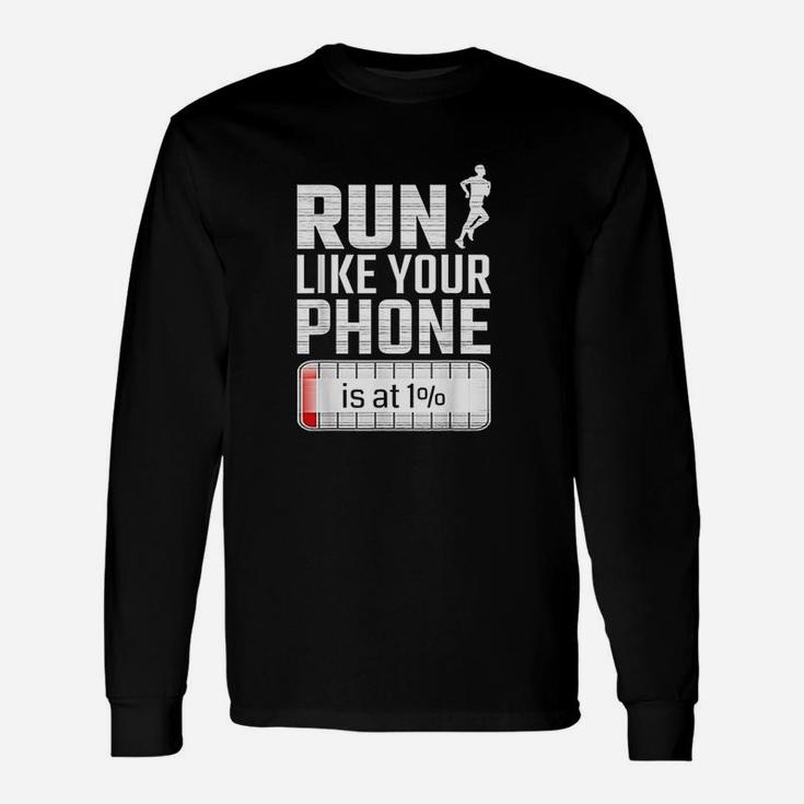 Run Like Your Phone Is At 1 Race Jogging Runner Unisex Long Sleeve