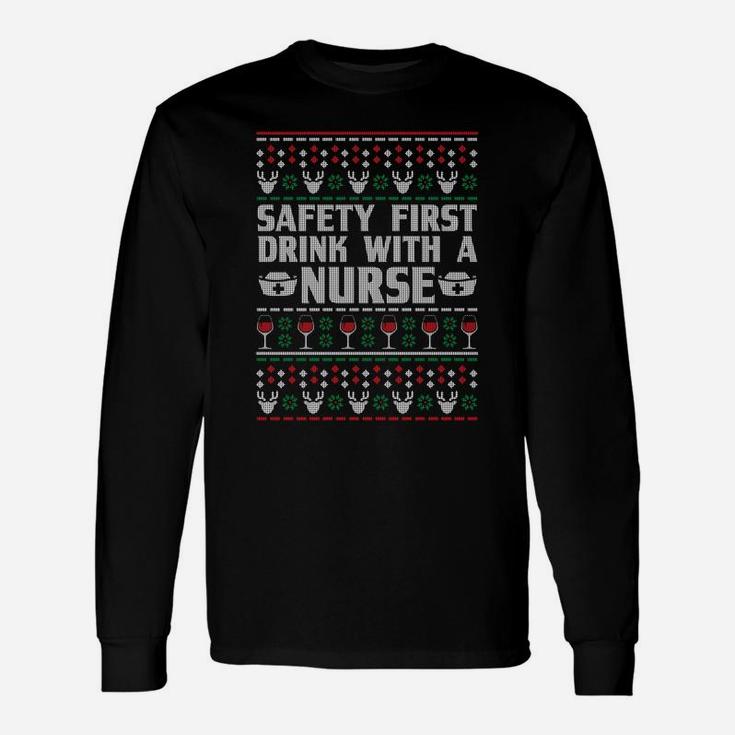 Safety First Drink With A Nurse Ugly Xmas Sweatshirt Unisex Long Sleeve