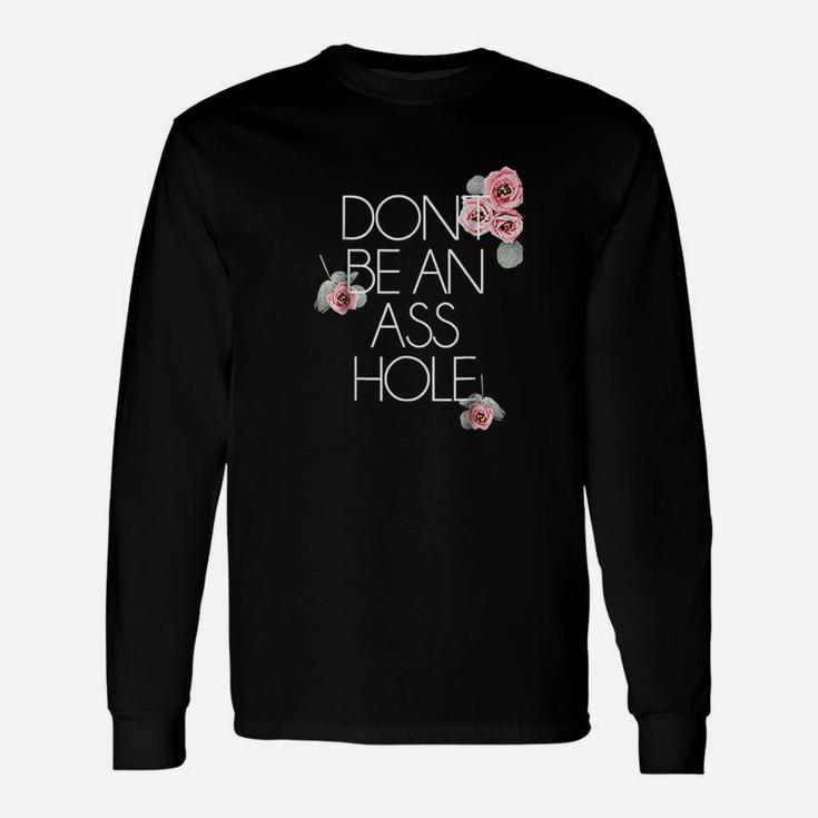 Salty Floral Dont Be An Ashole Flower Unisex Long Sleeve