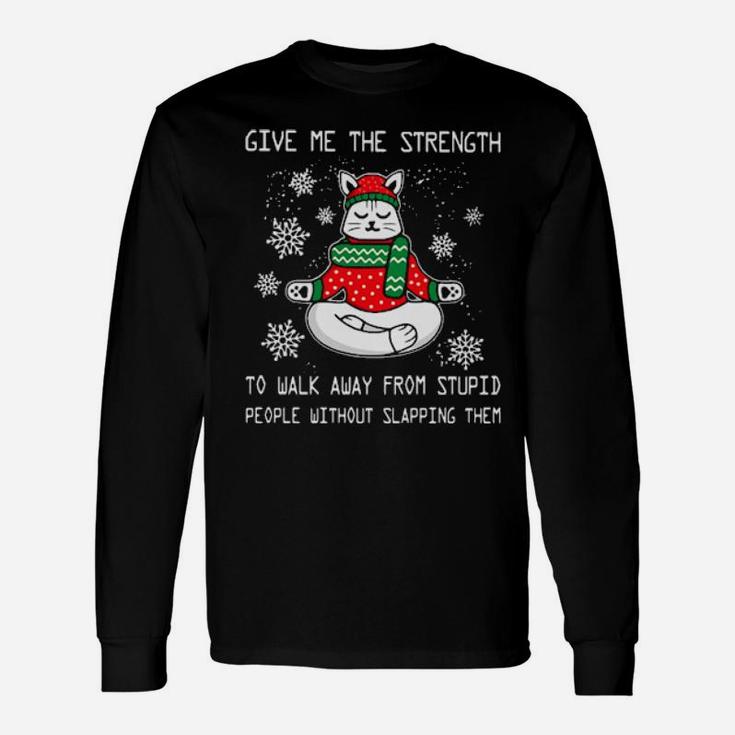 Santa Claus Cat Give Me The Strength To Walk Away From Stupid People Without Slapping Them Long Sleeve T-Shirt