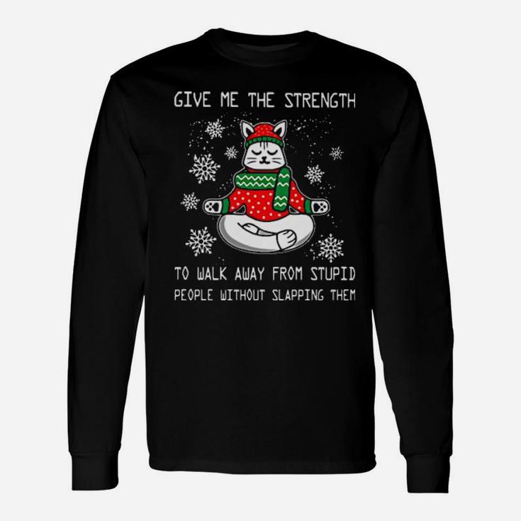 Santa Claus Cat Give Me The Strength To Walk Away From Stupid People Without Slapping Them Long Sleeve T-Shirt