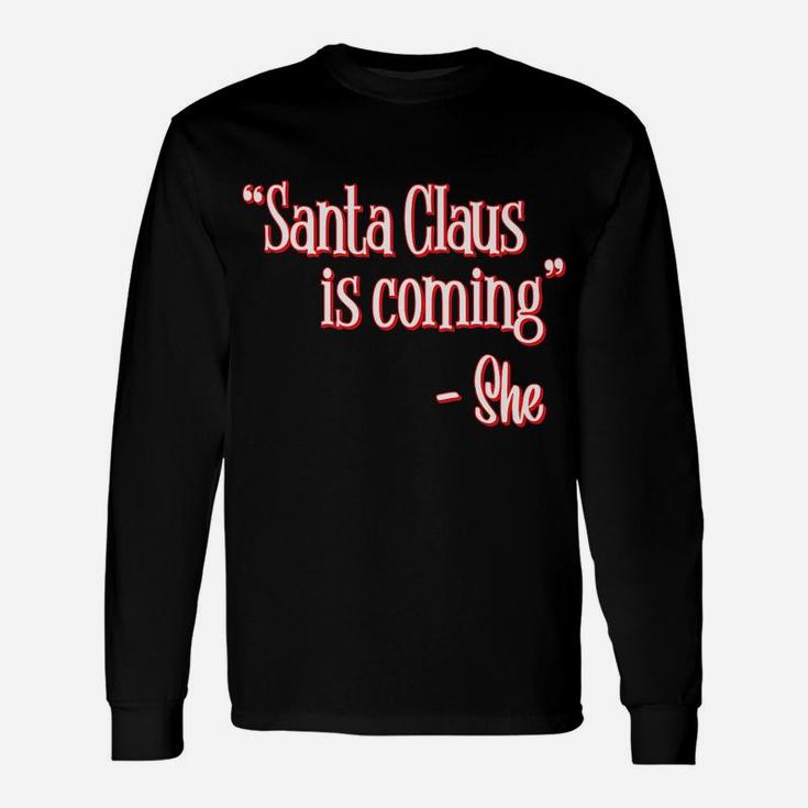 Santa Claus Is Coming That's What She Said Christmas Pun Unisex Long Sleeve