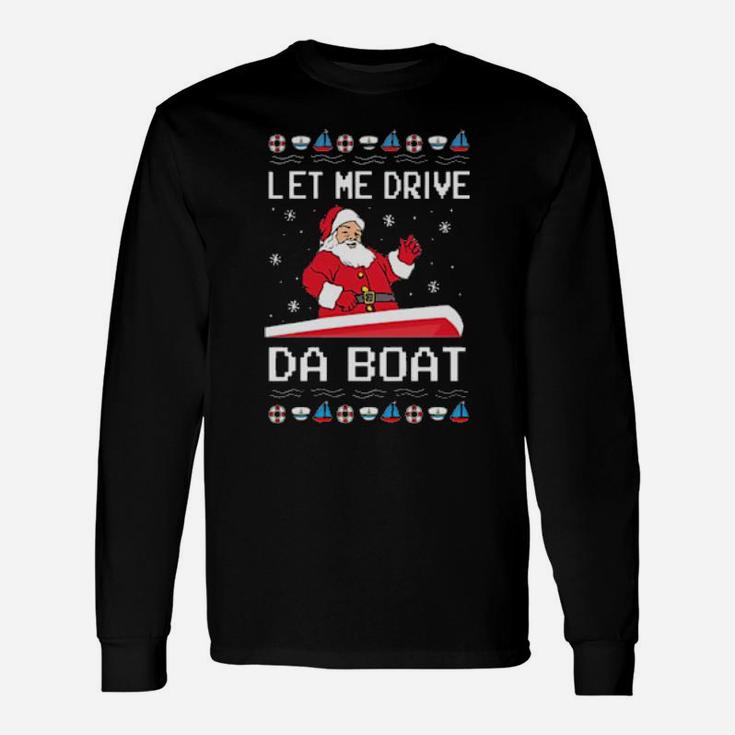 Santa Claus Let Me Drive Da Boat Long Sleeve T-Shirt