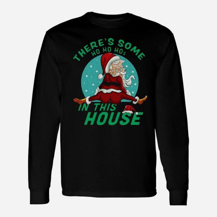 Santa Claus There's Some Ho Ho Hos In This House Long Sleeve T-Shirt